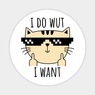 i do wut i want cat Magnet